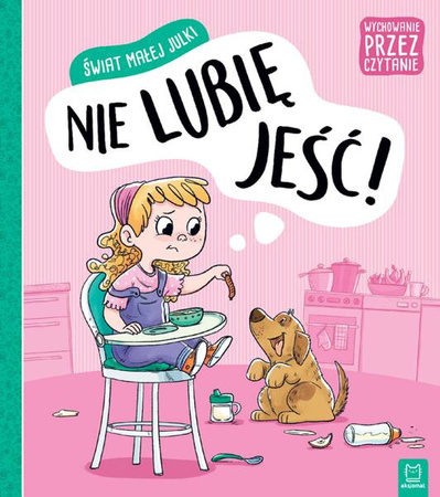 Świat małej Julki. Nie lubię jeść. Wychowanie przez czytanie