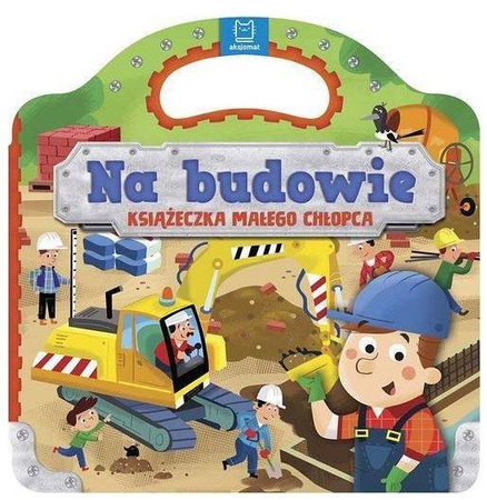 Na budowie. Książeczka Małego Chłopca