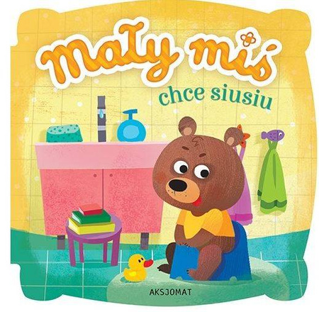 Mały Miś Chce Siusiu. Wydanie II