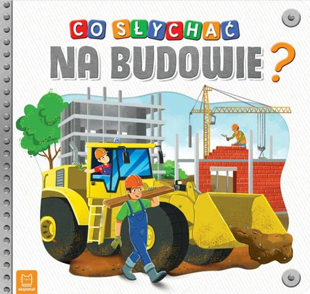 Aksjomat Książeczka Co Słychać Na Budowie?